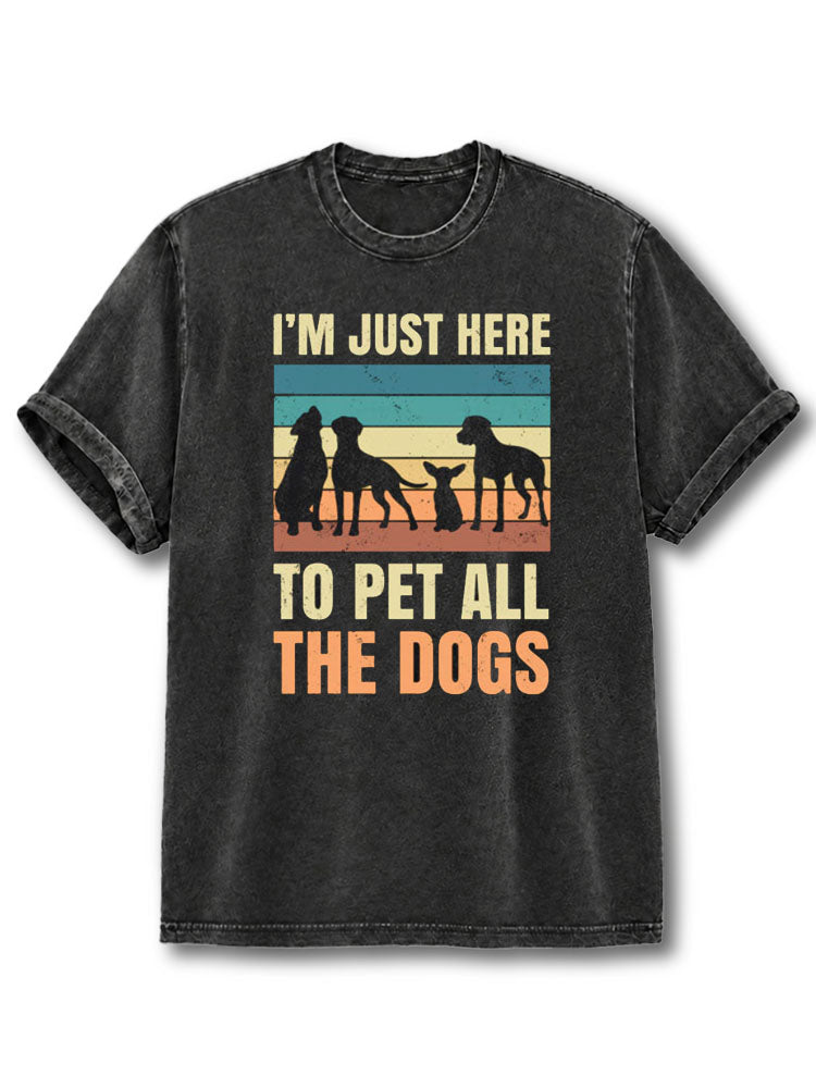 I'm Just Here to Pet All the Dogs Washed T-Shirt