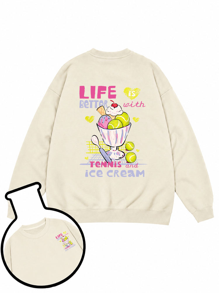 Life is better with tennis and ice cream Sweatshirt