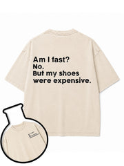 Am I fast No But my shoes were expensive Washed T-Shirt