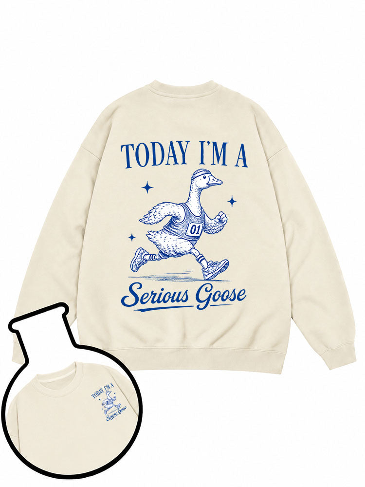 Today I'm a Serious Goose Sweatshirt