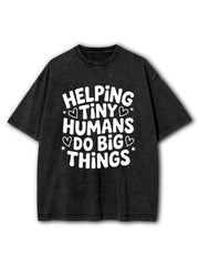 Helping Tiny Humans Do Big Things Washed T-Shirt