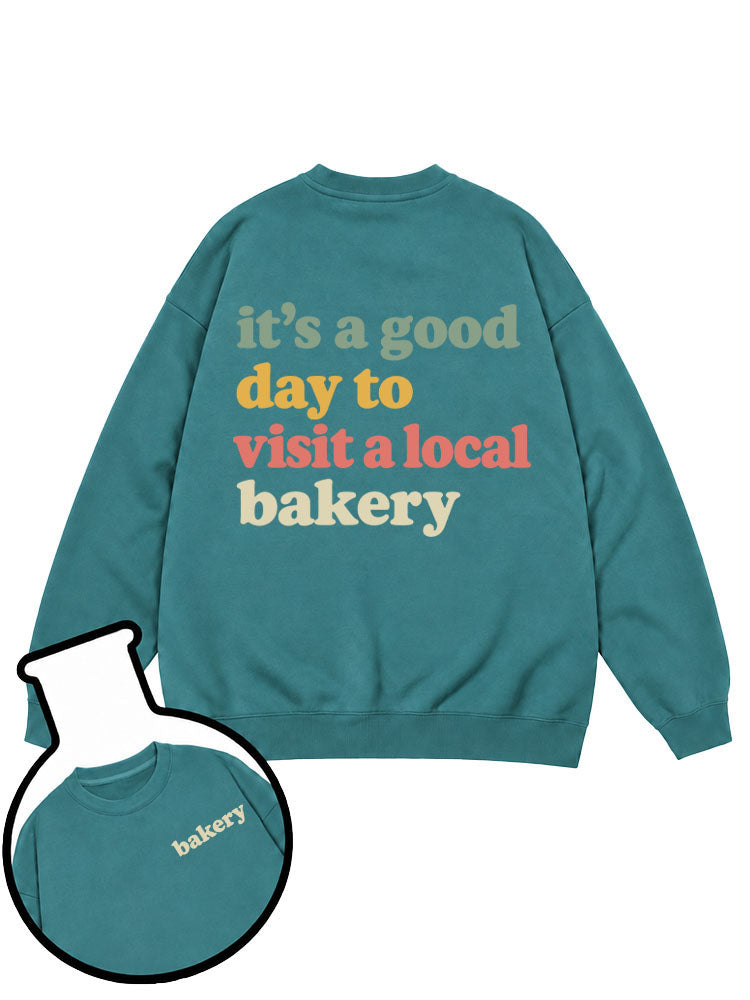 It's A Good Day To Visit A Local Bakery Sweatshirt