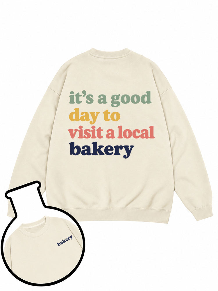 It's A Good Day To Visit A Local Bakery Sweatshirt