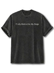 Easily Distracted By Dogs Washed T-Shirt