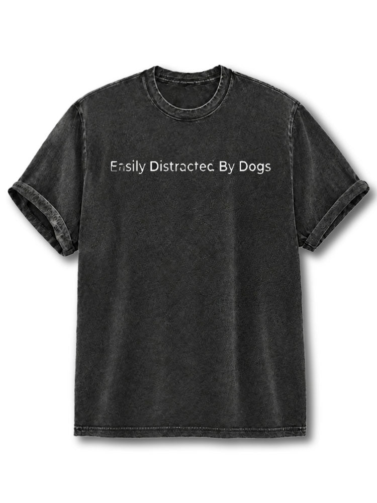 Easily Distracted By Dogs Washed T-Shirt