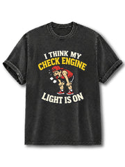 I Think My Check Engine Light is ON Washed T-Shirt
