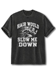 Hair Would Only Slow Me Down Washed T-Shirt
