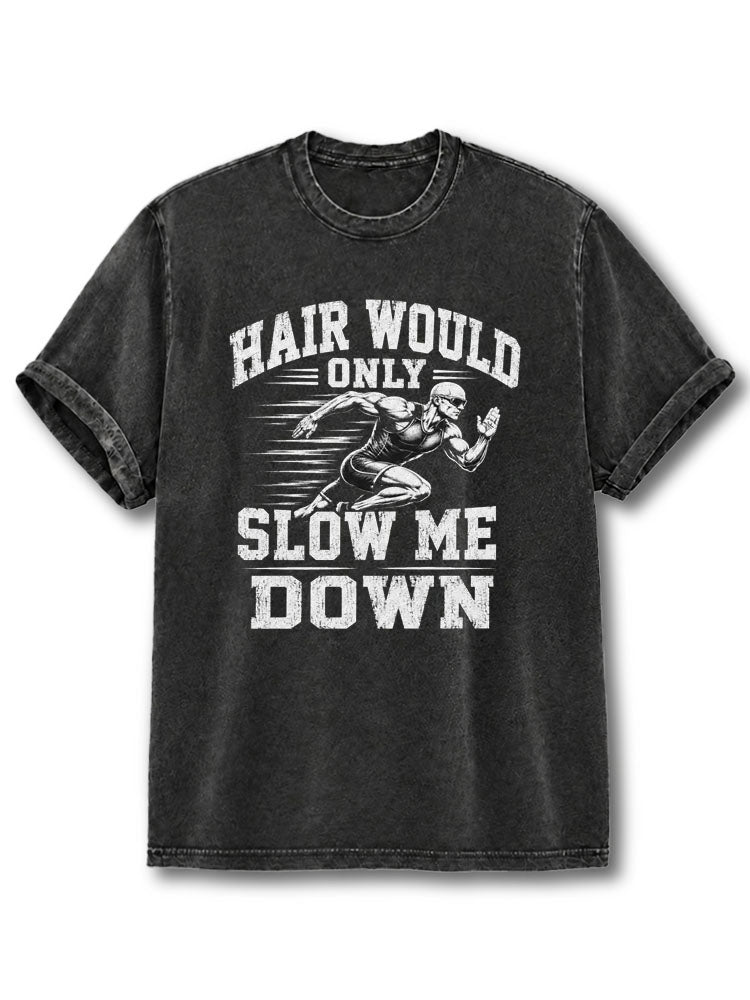 Hair Would Only Slow Me Down Washed T-Shirt