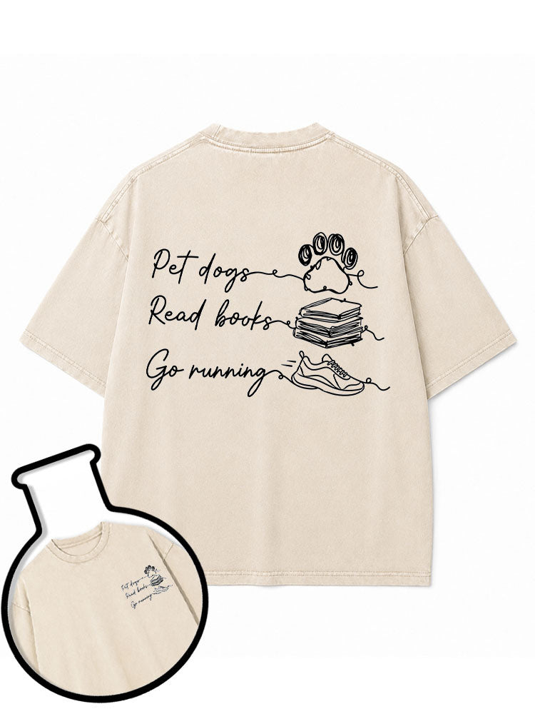 Pet dogs Read books Go running Washed T-Shirt