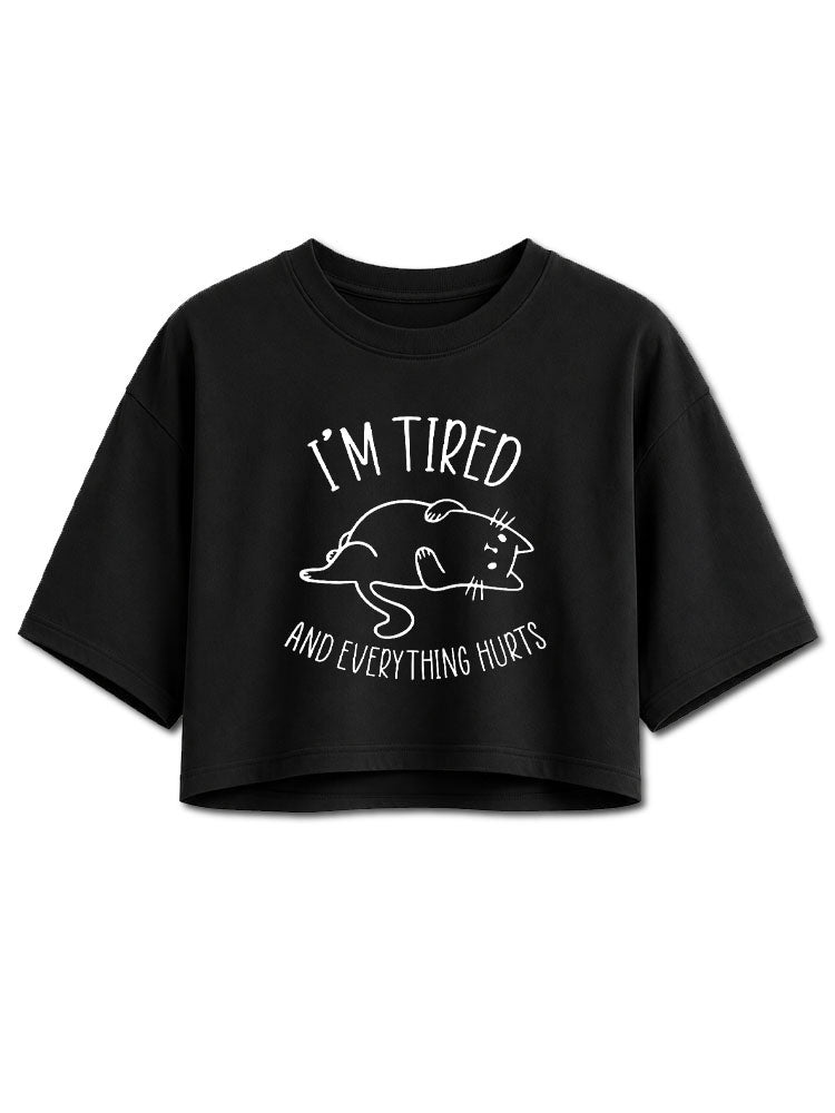 I’m Tired And Everything Hurts Crop Tops
