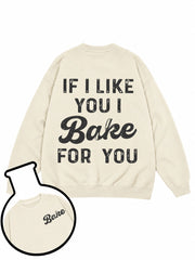 If I Like You I Bake For You Sweatshirt