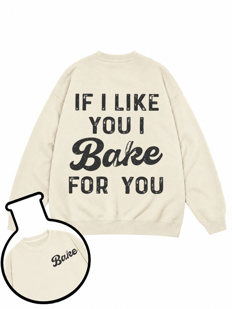 If I Like You I Bake For You Sweatshirt