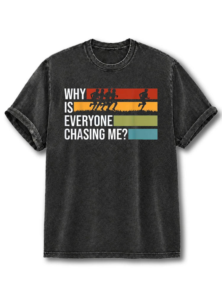 Why Is Everyone Chasing Me Washed T-Shirt