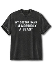 My Doctor Claims I'm a Morbidly Beast Washed T-Shirt