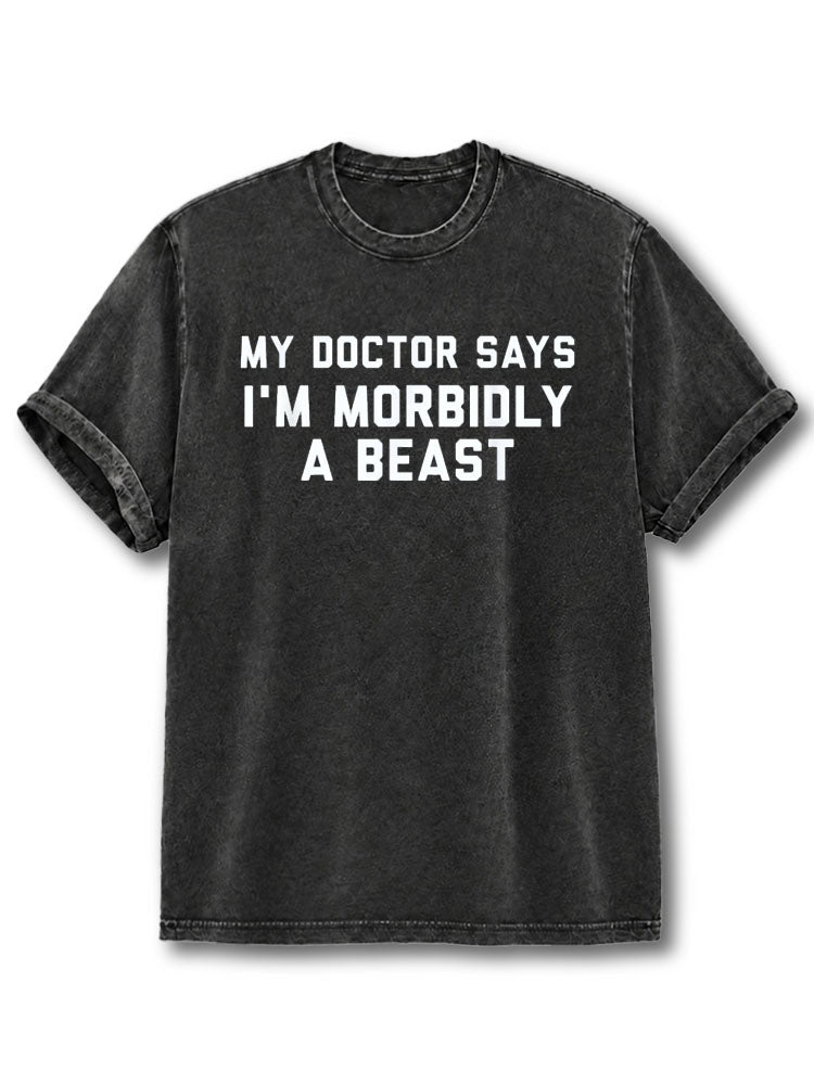 My Doctor Claims I'm a Morbidly Beast Washed T-Shirt
