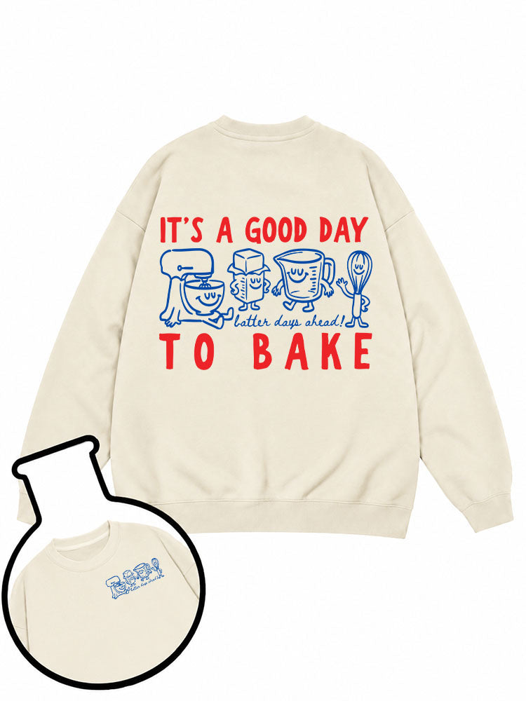 It's A Good Day To Bake Sweatshirt