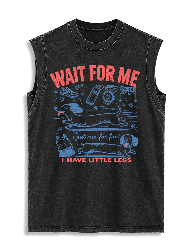 WAIT FOR ME I Just Run for Fun I HAVE LITTLE LEGS Vintage Washed Cotton Tank Top