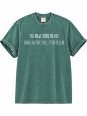You Have More In You Than Comfort Will Ever Reveal Washed T-Shirt
