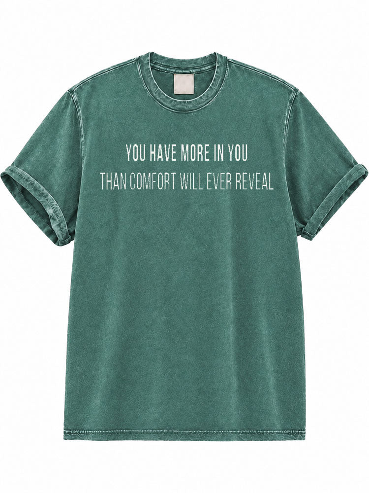 You Have More In You Than Comfort Will Ever Reveal Washed T-Shirt