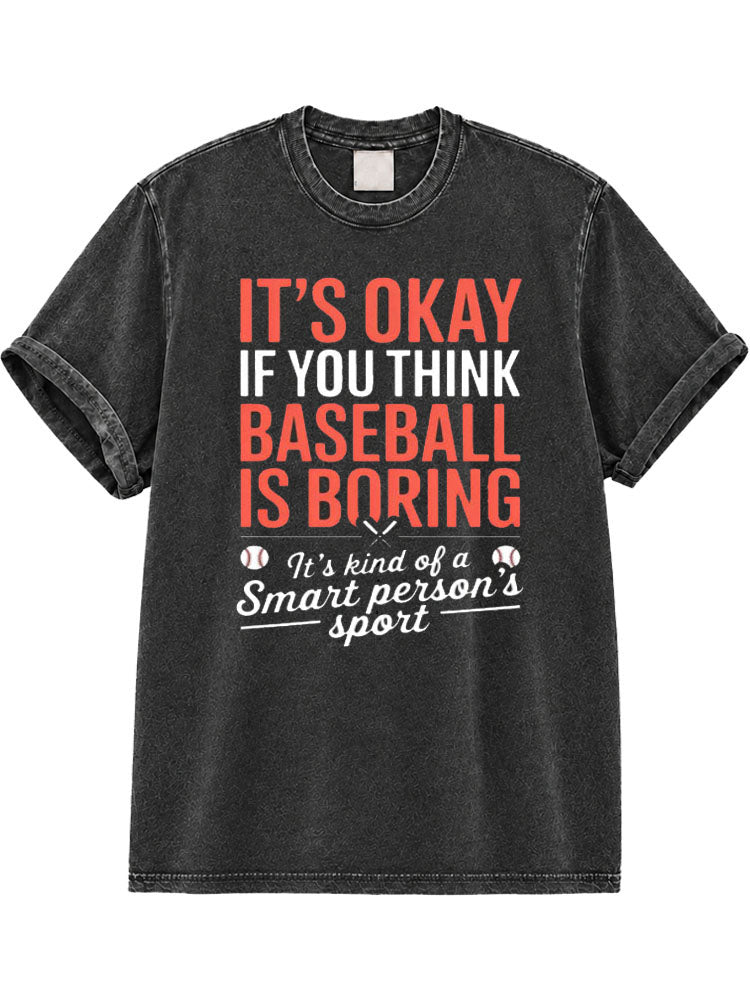 It's Okay If You Think Baseball Is Boring Washed T-Shirt