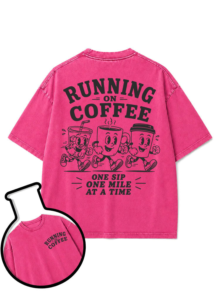 RUNNING ON COFFEE ONE SIP ONE MILE AT A TIME Washed T-Shirt