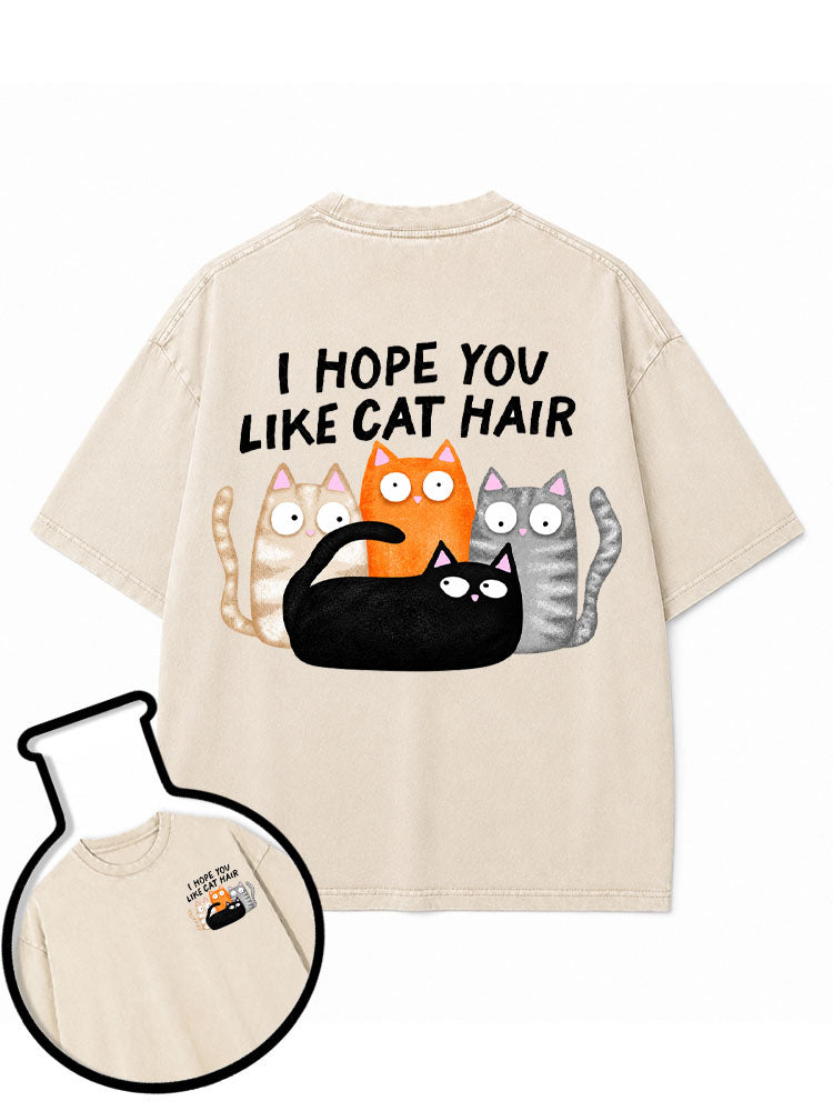 I HOPE YOU LIKE CAT HAIR Washed T-Shirt