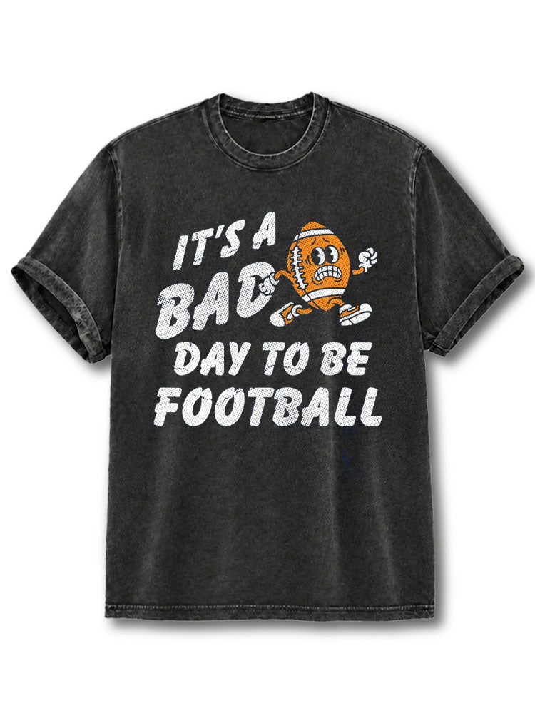 IT'S A BAD DAY TO BE FOOTBALL Washed T-Shirt
