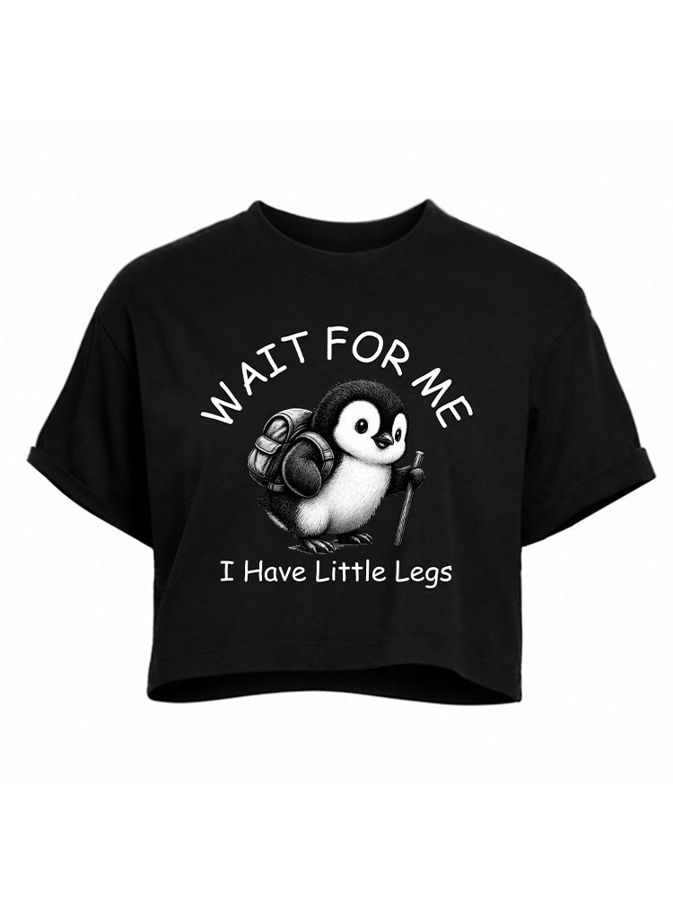 WAIT FOR ME I Have Little Legs Crop Tops