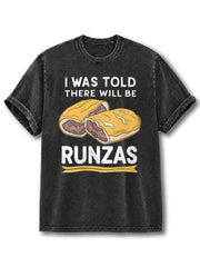 I was Told There Will Be Runzas Washed T-Shirt