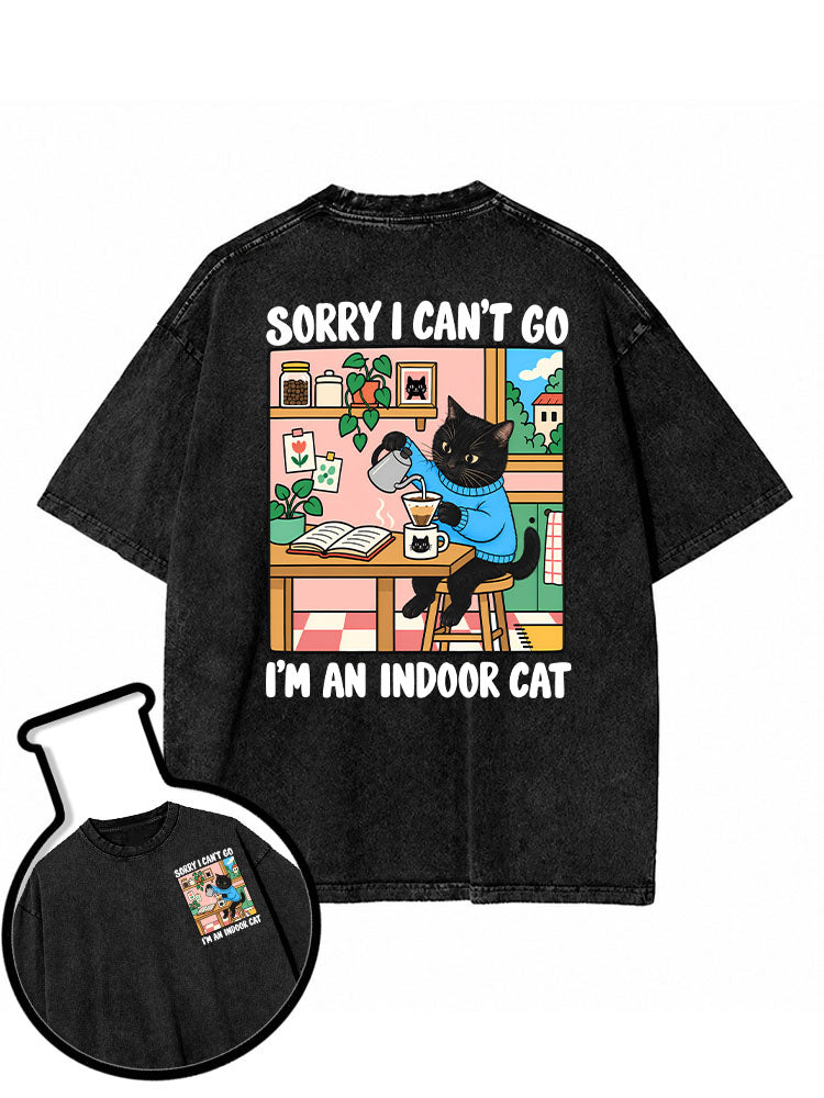 SORRY I CAN'T GO I'M AN INDOOR CAT Washed T-Shirt