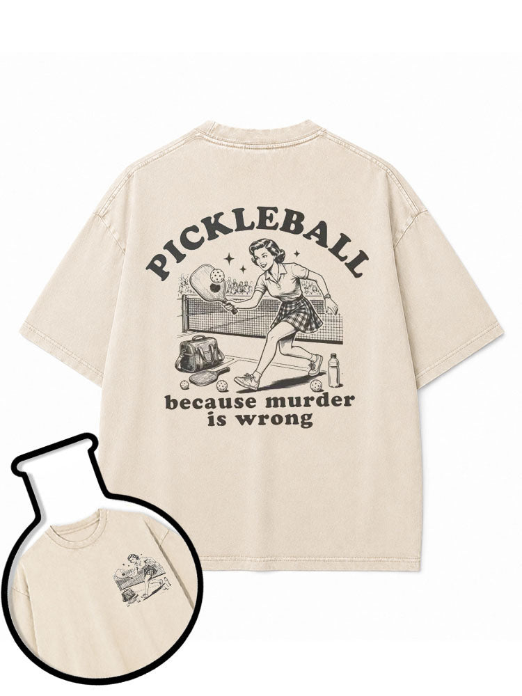 PICKLEBALL  because murder is wrong Washed T-Shirt