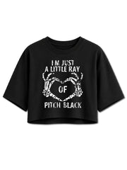 I'M JUST A LITTLE RAY OF PITCH BLACK Crop Tops