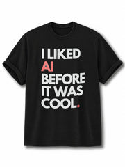 I Liked AI Before It Was Cool AI Cotton Shirt