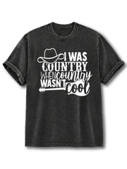 I Was Country When Country Wasn't Cool Washed T-Shirt