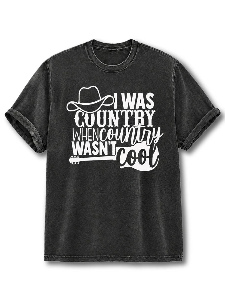 I Was Country When Country Wasn't Cool Washed T-Shirt