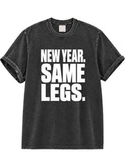 New Year. Same Legs. Washed T-Shirt