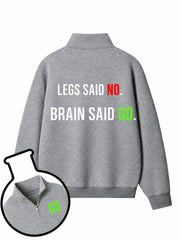 Legs Said No Brain Said Go Half-Zip Fleece Pullover