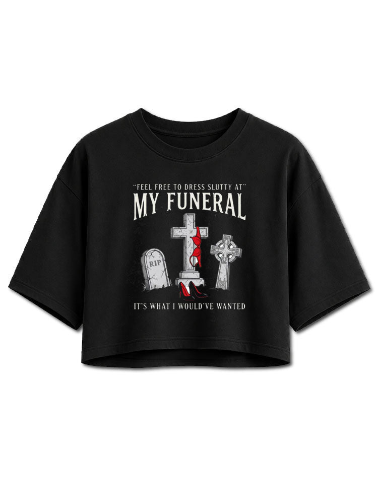 Feel Free To Dress Slutty At My Funeral Crop Tops