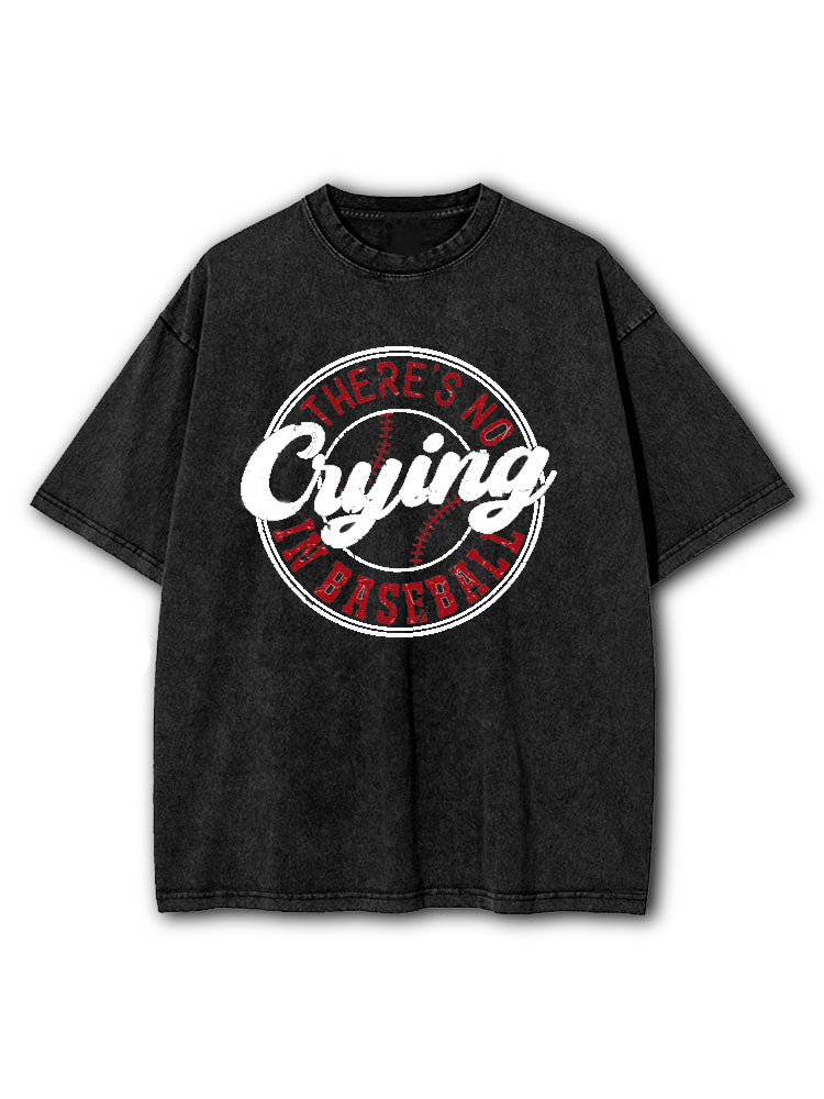 There Is No Crying in Baseball Washed T-Shirt