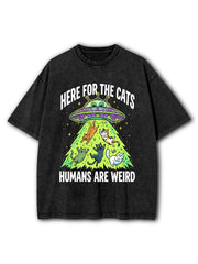 HERE FOR THE CATS  HUMANS ARE WEIRD Washed T-Shirt