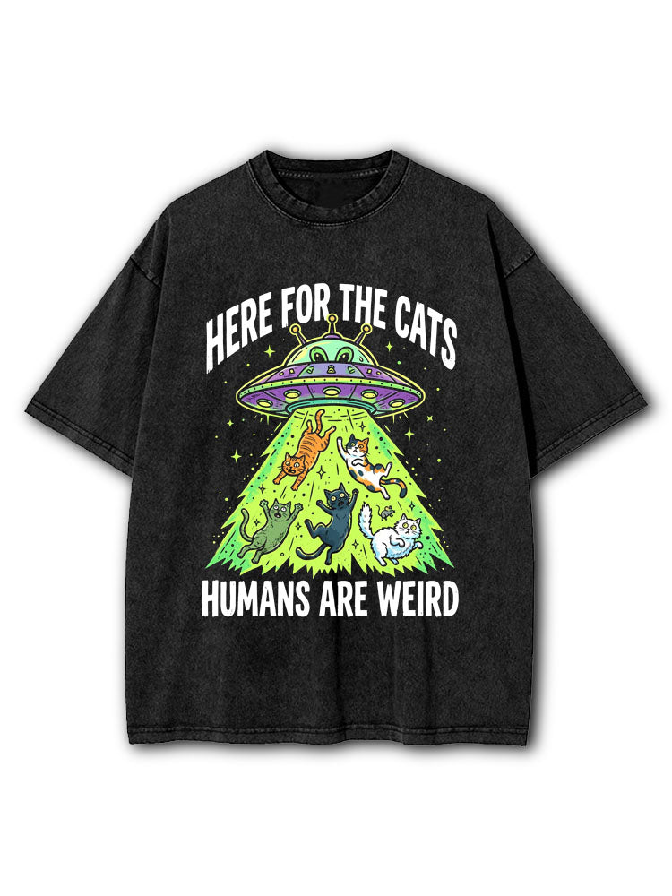 HERE FOR THE CATS  HUMANS ARE WEIRD Washed T-Shirt