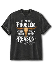 If I'm The Problem Washed T-Shirt