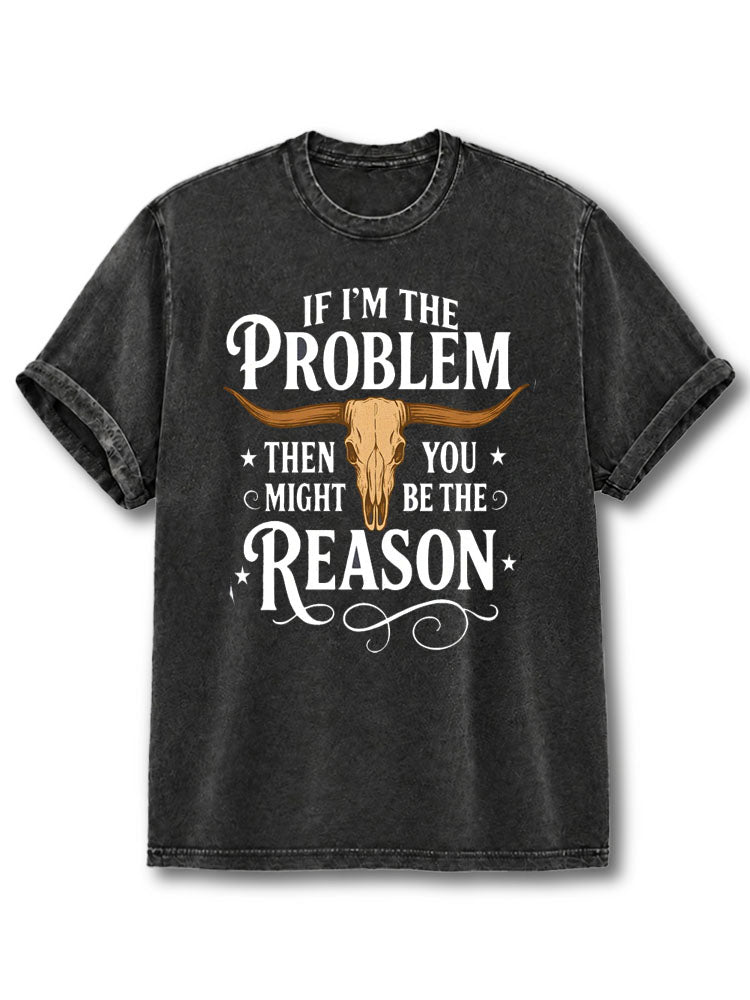 If I'm The Problem Washed T-Shirt
