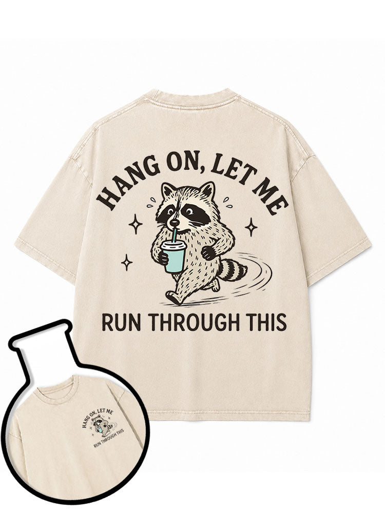 HANG ON LET ME RUN THROUGH THIS Washed T-Shirt