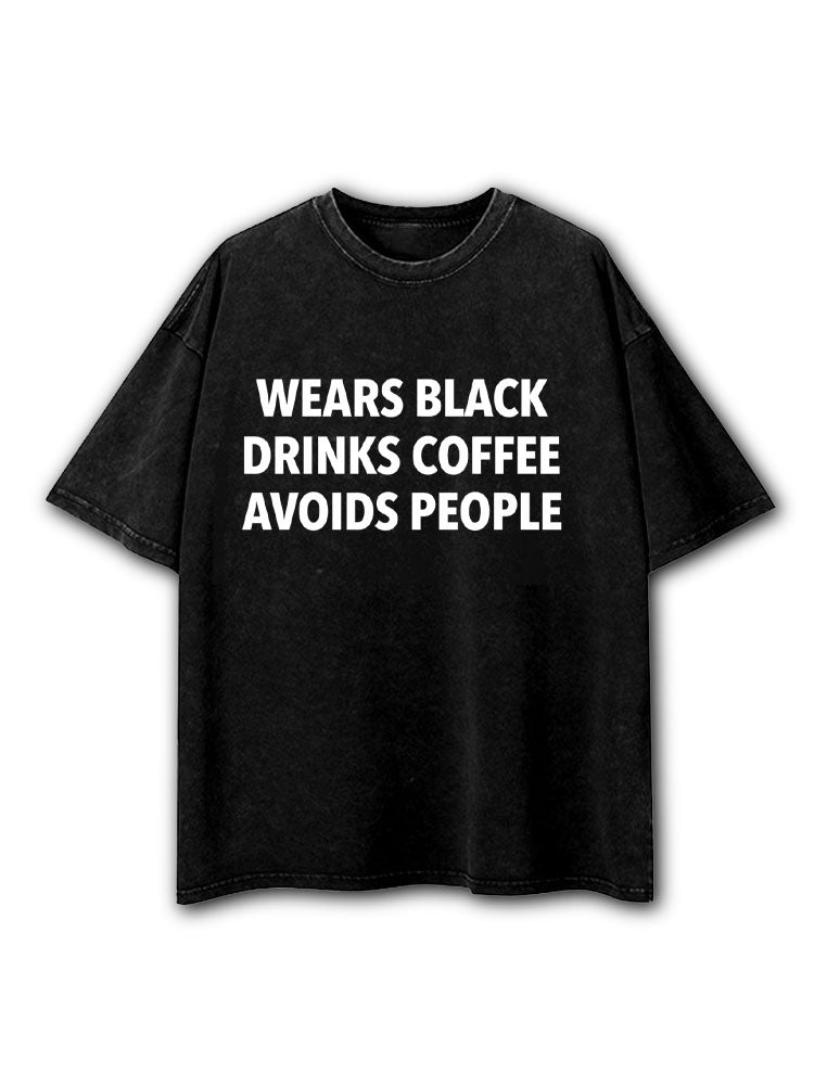 Wears Black Drinks Coffee Avoids People Washed T-Shirt