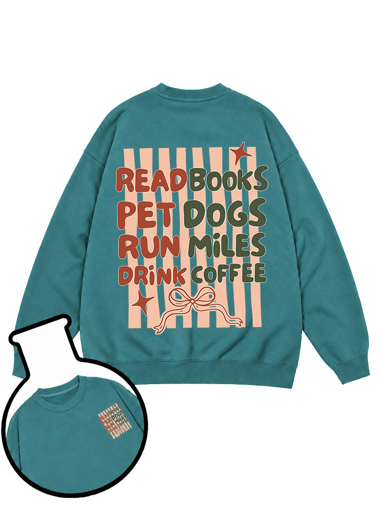 READ BOOKS PET DOGS RUN MILES DRINK COFFEE Sweatshirt