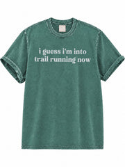 I Guess I'm Into Trail Running Now Washed T-Shirt
