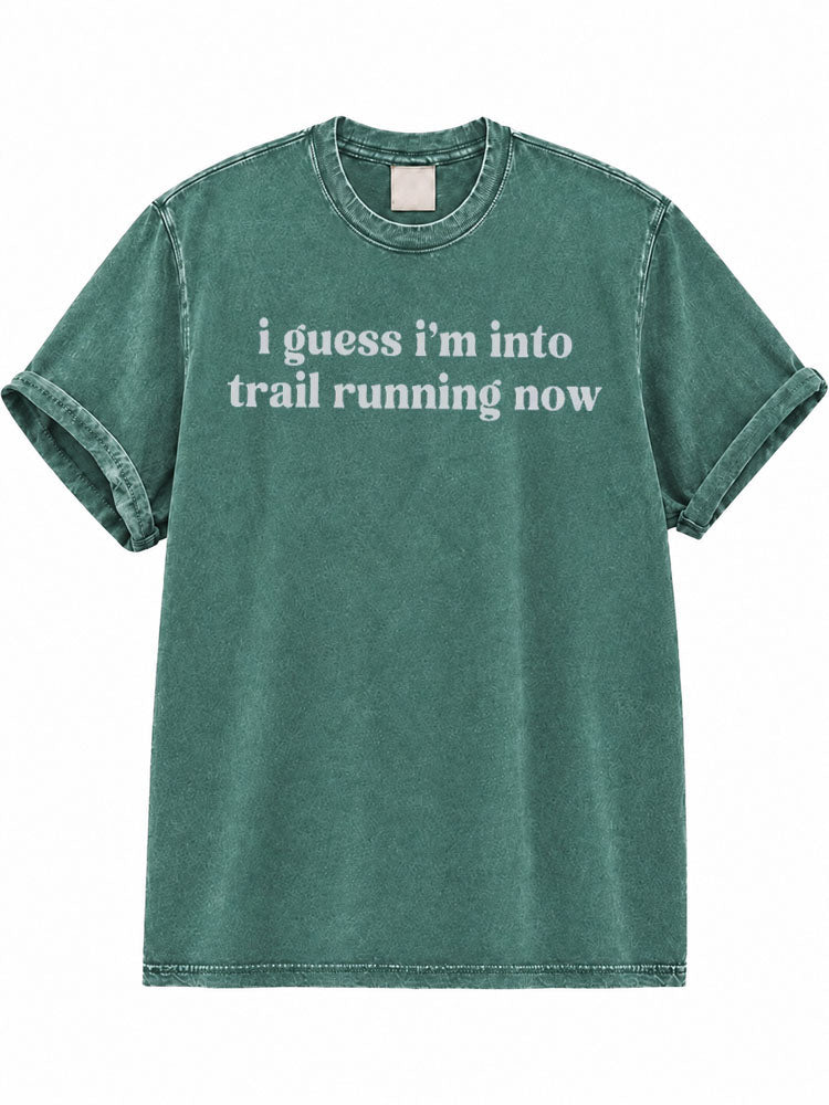 I Guess I'm Into Trail Running Now Washed T-Shirt