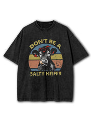 Don't Be A Salty Heifer  Washed T-Shirt