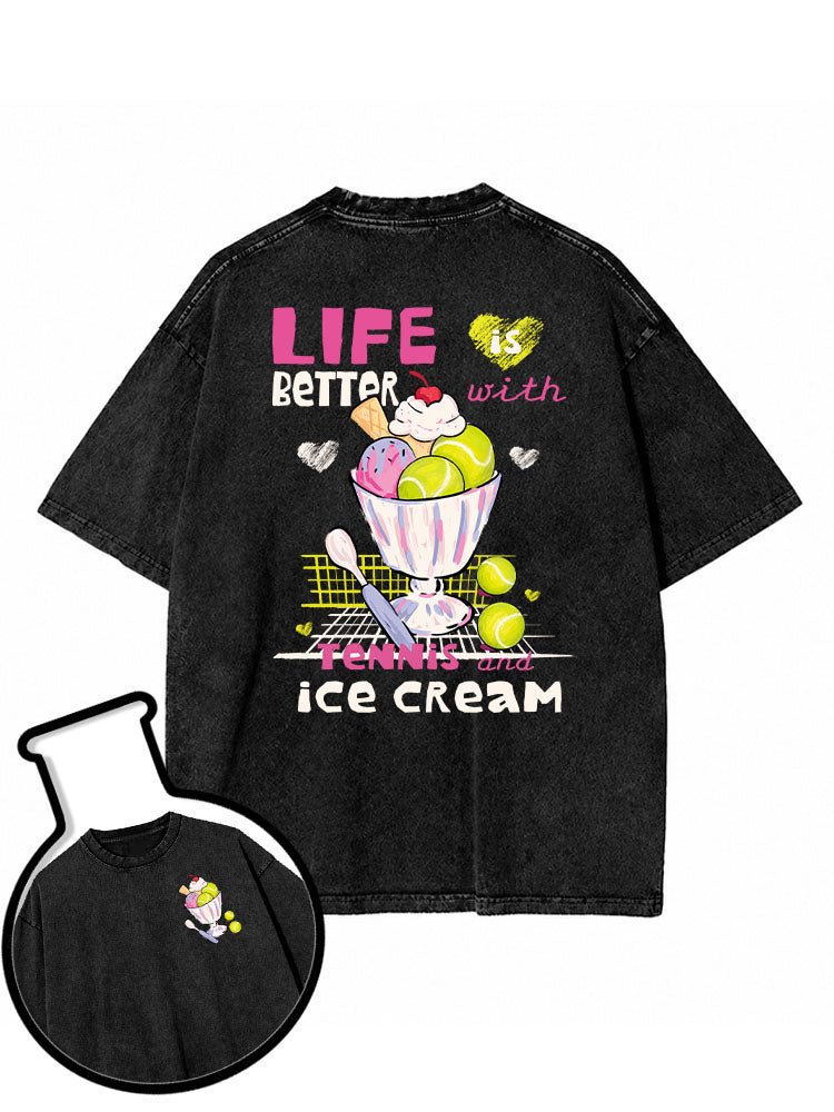 Life is better with tennis and ice cream Washed T-Shirt